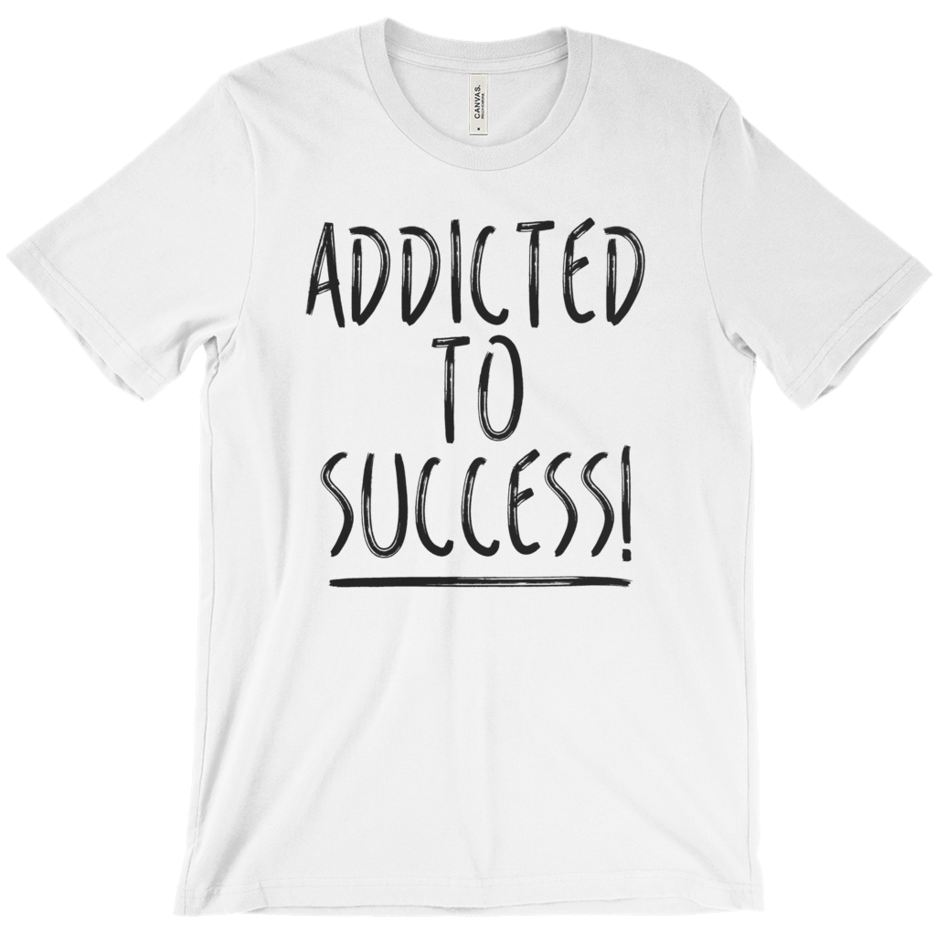Addicted To Success Shirts