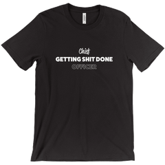 Chief Getting Shit Done Officer Tee Shirts